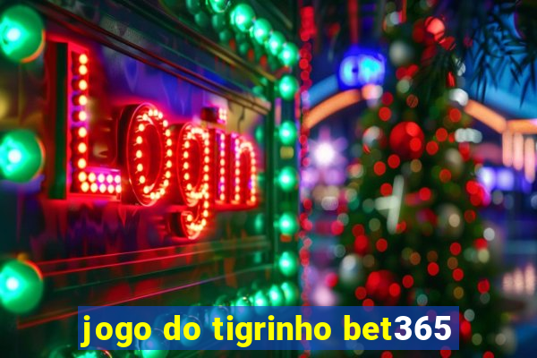 jogo do tigrinho bet365